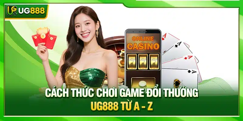 UG888 ⭐️ Nhà Cái UG888 Uy Tín | Chào Mừng WorldCup +888K 8 Cách thức chơi game đổi thưởng UG888 từ A - Z