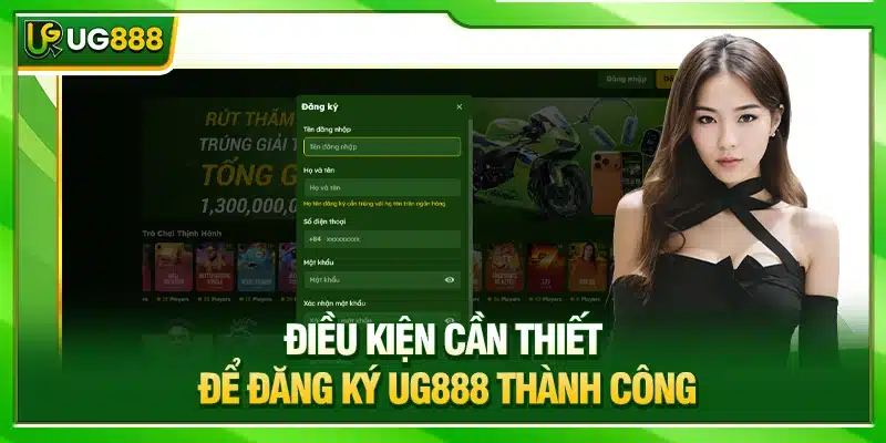 Đăng Ký UG888 Thần Tốc Chỉ 1 Phút Chơi Cùng 3000+ Game Hot 2 Điều kiện cần thiết để đăng ký UG888 thành công
