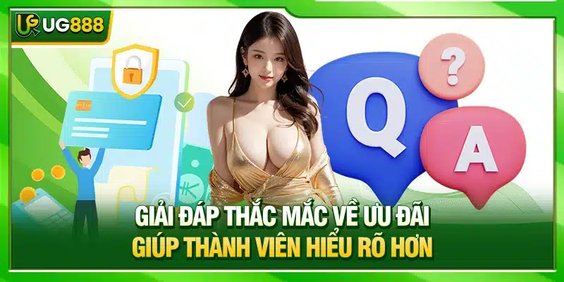 Câu Hỏi Thường Gặp UG888: Giúp Bạn Hiểu Hơn Về Nền Tảng 3 Giải đáp thắc mắc về ưu đãi giúp thành viên hiểu rõ hơn