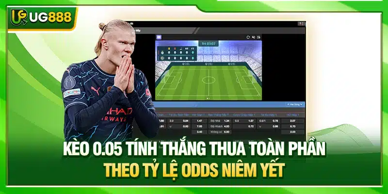 Kèo 0.05 Là Gì? Nhà Cái UG888 Hướng Dẫn Cách Đọc Kèo Và Tính Thắng Thua Chuẩn 3 Kèo 0.05 tính thắng thua toàn phần theo tỷ lệ odds niêm yết