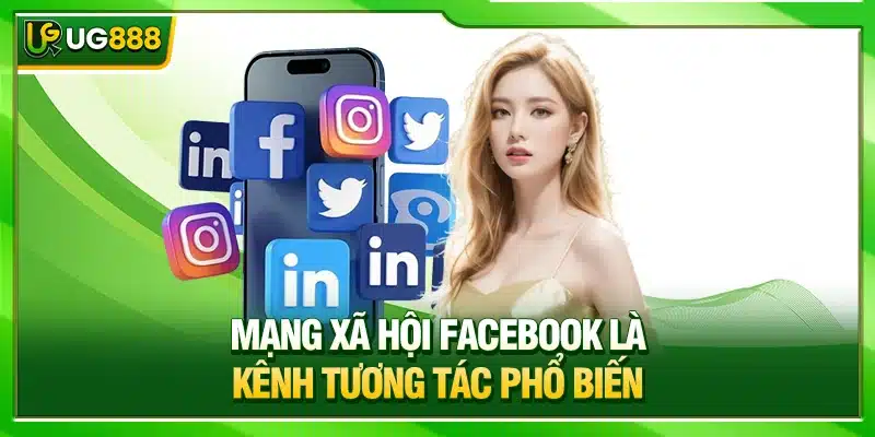 Liên Hệ UG888 - Hướng Dẫn Kết Nối Bộ Phận Hỗ Trợ Hội Viên 3 Mạng xã hội Facebook là kênh tương tác phổ biến