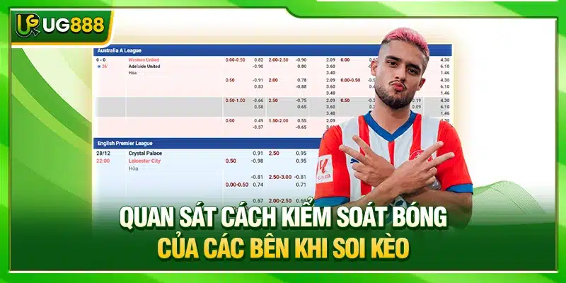 Kèo Rung Bóng Đá UG888 - Cách Đọc Và Bí Quyết Bất Bại Của Cao Thủ 3 Quan sát cách kiểm soát bóng của các bên khi soi kèo