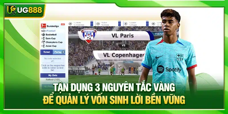Quản Lý Vốn UG888 - Bí Kíp Giữ Tiền Và Sinh Lời Bền Vững 4 Tận dụng 3 nguyên tắc vàng để quản lý vốn sinh lời bền vững