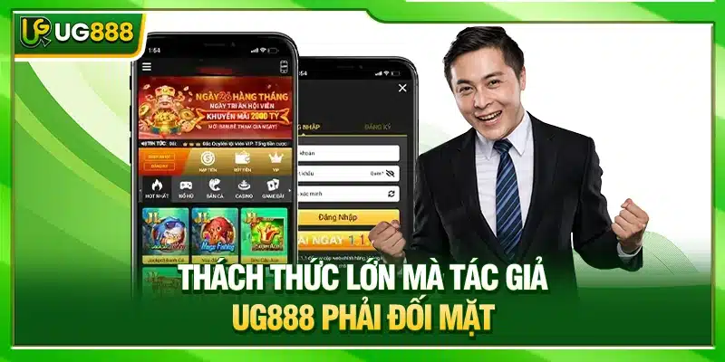 Tác Giả UG888 Và Hành Trình Tạo Đế Chế Giải Trí Uy Tín 3 Thách thức lớn mà tác giả UG888 phải đối mặt