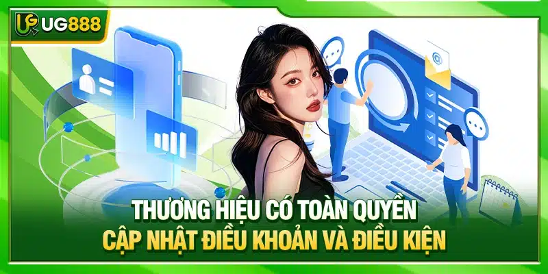 Điều Khoản Và Điều Kiện Sử Dụng Dịch Tại Nhà Cái UG888 3 Thương hiệu có toàn quyền cập nhật điều khoản và điều kiện