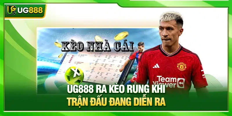 Kèo Rung Bóng Đá UG888 - Cách Đọc Và Bí Quyết Bất Bại Của Cao Thủ 2 UG888 ra kèo rung khi trận đấu đang diễn ra