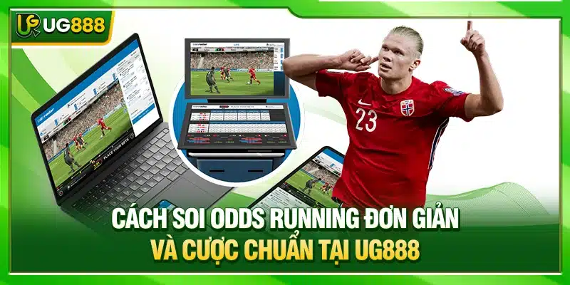 Cách Soi Odds Running Đơn Giản Và Cược Chuẩn Tại UG888 1 Cách Soi Odds Running
