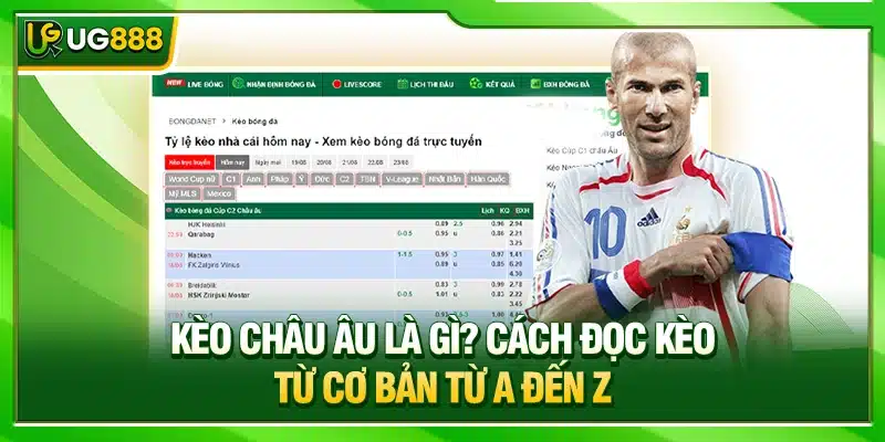 Kèo Châu Âu Là Gì? UG888 Chia Sẻ Cách Đọc Kèo Từ Cơ Bản Từ A Đến Z 1 Kèo Châu Âu