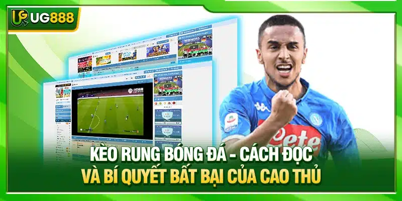 Kèo Rung Bóng Đá UG888 - Cách Đọc Và Bí Quyết Bất Bại Của Cao Thủ 1 Kèo Rung